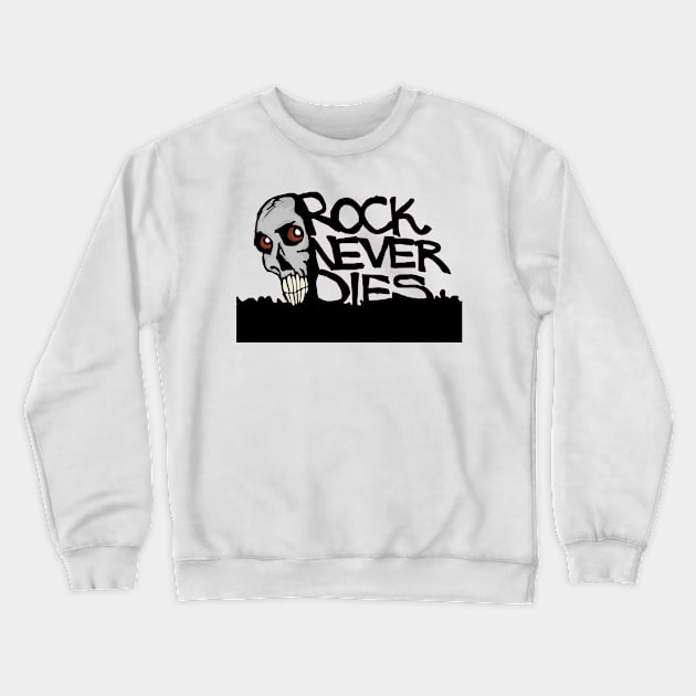 Rock Never Dies Crewneck Sweatshirt by LoganJ